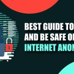 Best guide to Browse and Be Safe on Internet Anonymously!