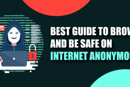 Best guide to Browse and Be Safe on Internet Anonymously!