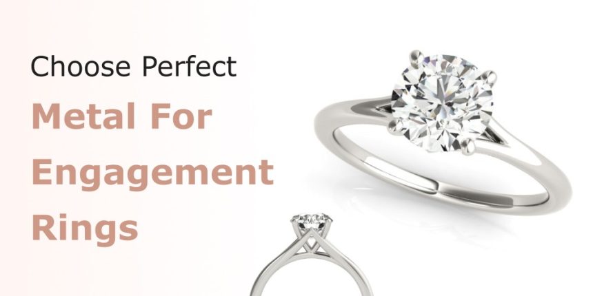 Choose Perfect Metal For Engagement Rings