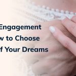 Diamond Engagement Ring - How to Choose the Ring of Your Dreams
