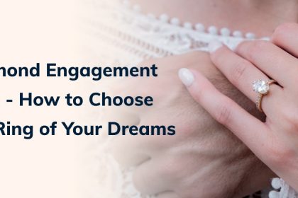 Diamond Engagement Ring - How to Choose the Ring of Your Dreams