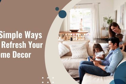 5 Simple Ways To Refresh Your Home Decor