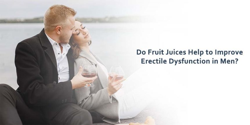 Do Fruit Juices Help to Improve Erectile Dysfunction in Men?