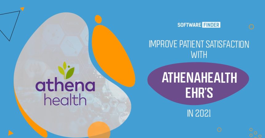 Improve Patient Satisfaction with Athenahealth EHR's in 2021