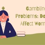 Gambling Problems: Do They Affect Women?