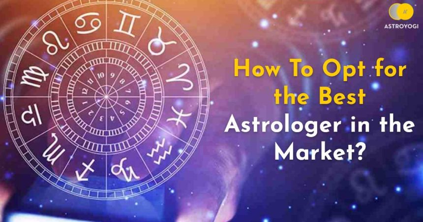 How To opt For The Best Astrologer In The Market?