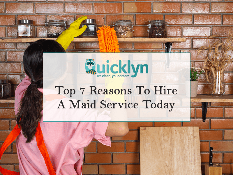 Top 7 Reasons To Hire A Maid Service Today