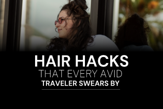 Top Hair Hacks that Every Avid Traveler Swears By