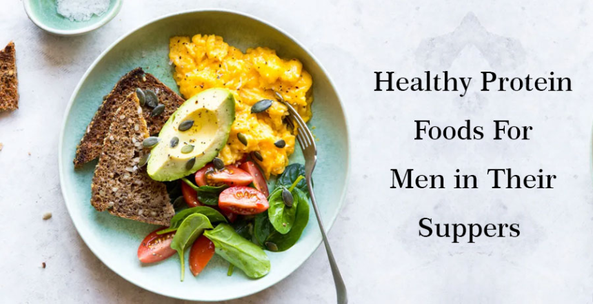 Healthy Protein Foods for Men in Their Suppers