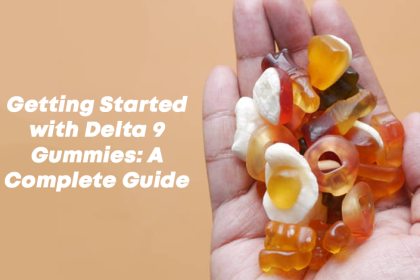 Getting Started with Delta 9 Gummies: A Complete Guide