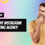 How to Choose the Right Instagram Marketing Agency for Your Business