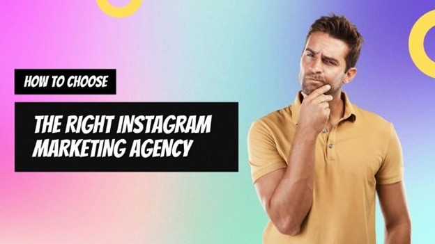 How to Choose the Right Instagram Marketing Agency for Your Business