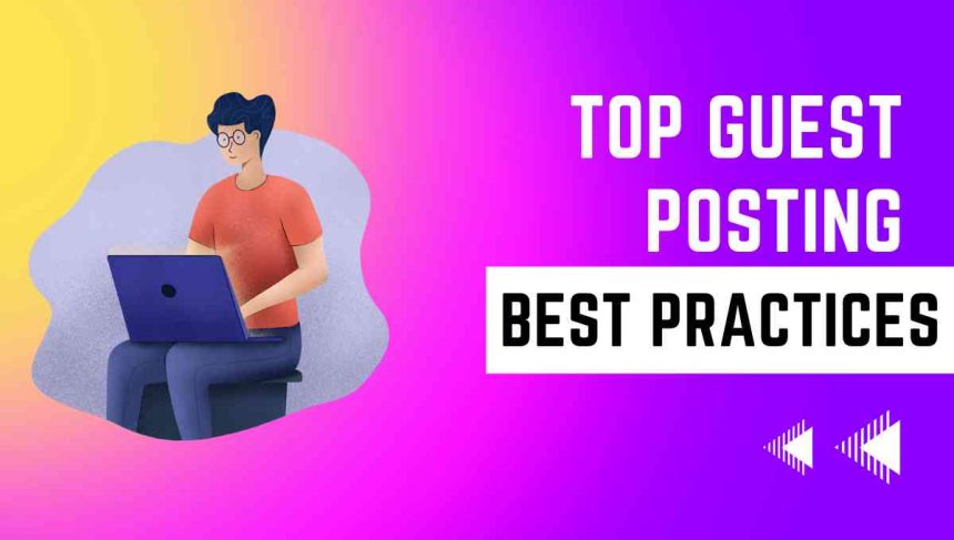Top Guest Posting Best Practices to Follow in 2023