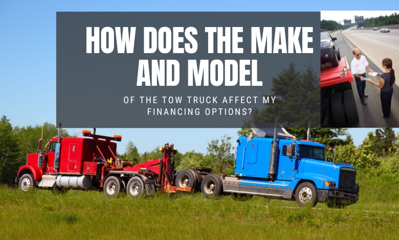 How does the make and model of the tow truck affect my financing options?