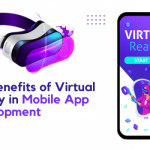 The Benefits of Virtual Reality in Mobile App Development