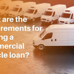 What are the requirements for getting a commercial vehicle loan?
