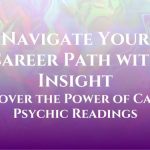 Navigate Your Career Path with Insight: Discover the Power of Career Psychic Readings