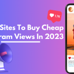 Buy Cheap Instagram Views: 6 Best Sites To Buy Cheap Instagram Views In 2023