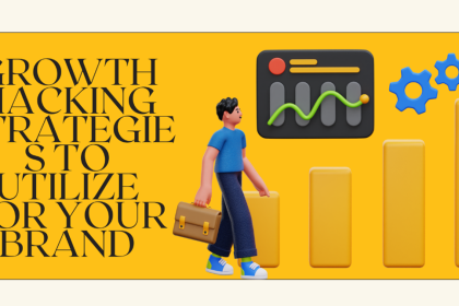 Growth Hacking Strategies to Utilize for Your Brand