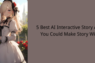 5 Best AI Interactive Story APP You Could Make Story With