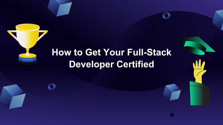 How to Get Your Full-Stack Developer Certified