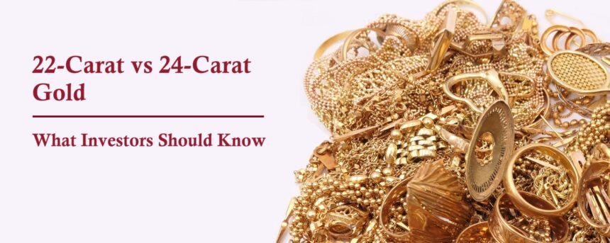 Latest Update on 22-Carat and 24-Carat Gold: What Investors Should Know