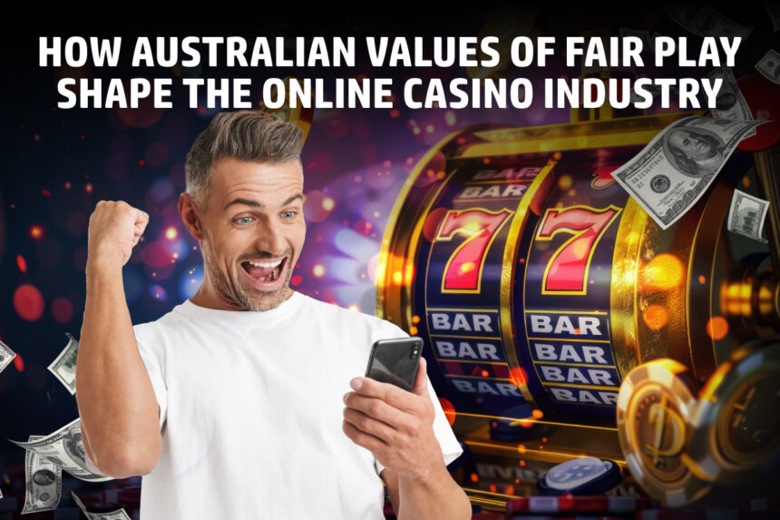 How Australian Values of Fair Play Shape the Online Casino Industry