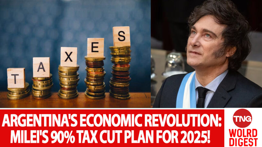 ARGENTINA TO CUT TAXES BY 90% IN 2025
