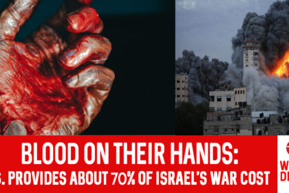 BLOOD ON THEIR HANDS: US PROVIDES ABOUT 70% OF ISRAEL'S WAR COST