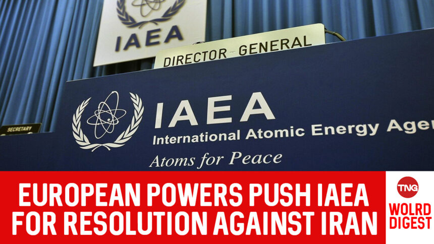 European Powers Push IAEA for Resolution Against Iran