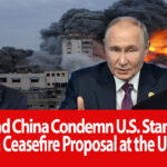  Russia and China Condemn U.S. Stance on Gaza Ceasefire Proposal at the UN