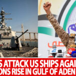 HOUTHI's YEMEN ATTACKS US SHIPS