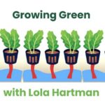Growing Green with Lola Hartman