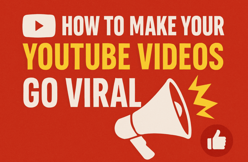 How to Make Your YouTube Videos Go Viral