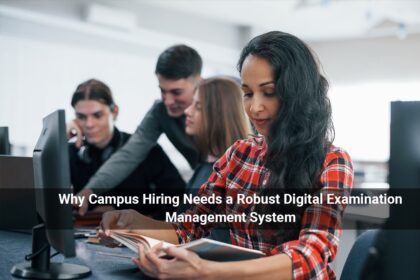 Why Campus Hiring Needs a Robust Digital Examination Management System