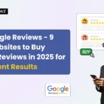 9 Best Websites to Buy Google Reviews in 2025 for Consistent Results